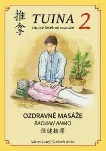 TUINA čínské léčebné masáže - díl 2. Doktor Wang Fuyin, Mgr. Vladimír Ando, Ph.D., Václav Luke