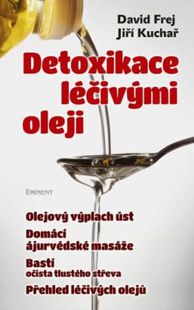 Detoxikace léčivými oleji (MUDr. David Frej, Jiří Kuchař)